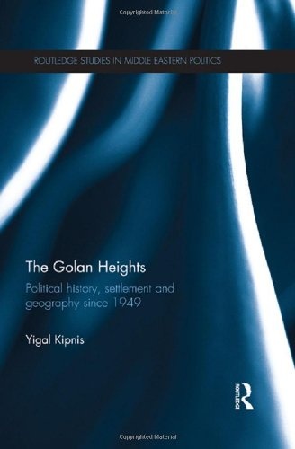 The Golan Heights: Political History, Settlement and Geography since 1949 (Routledge Studies in Middle Eastern Politics)