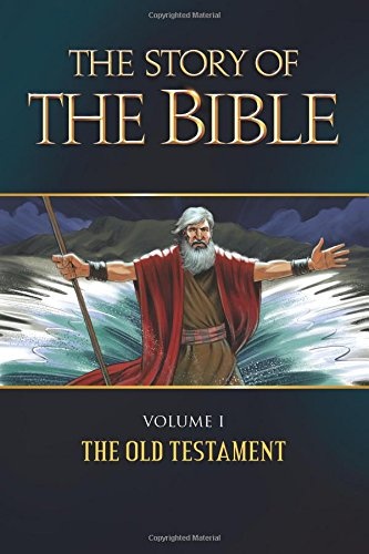 The Story of the Bible: Volume I - The Old Testament