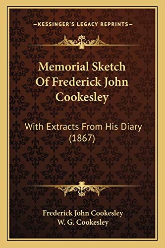 Memorial Sketch Of Frederick John Cookesley: With Extracts From His Diary (1867)