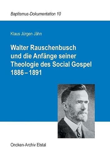 Walter Rauschenbusch und die AnfÃ¤nge seiner Theologie des Social Gospel 1886-1891 (German Edition)