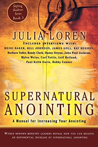 Supernatural Anointing: A Manual for Increasing Your Anointing (Shifting Shadows) (Volume 3)