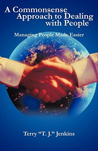 A Commonsense Approach to Dealing with People: Managing People Made Easier