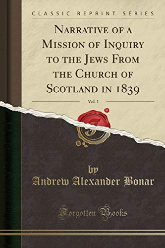 Narrative of a Mission of Inquiry to the Jews From the Church of Scotland in 1839, Vol. 1 (Classic Reprint)