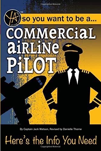 So You Want to Be a Commercial Airline Pilot Here's the Info You Need (Young Adult)
