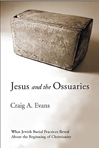 Jesus and the Ossuaries: What Jewish Burial Practices Reveal about the Beginning of Christianity