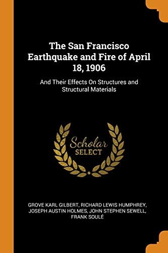 The San Francisco Earthquake and Fire of April 18, 1906: And Their Effects on Structures and Structural Materials