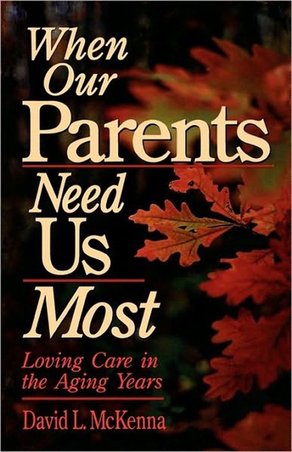 When Our Parents Need Us Most: Loving Care in the Aging Years