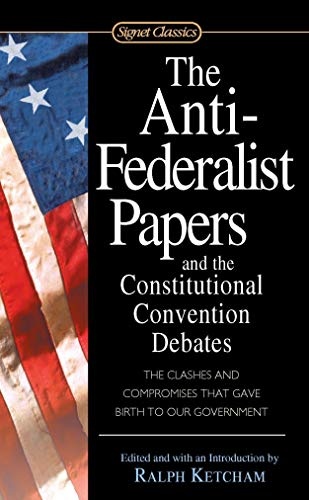 The Anti-Federalist Papers ; And, The Constitutional Convention Debates