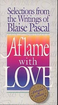 Aflame with love: Selections from the writings of Blaise Pascal