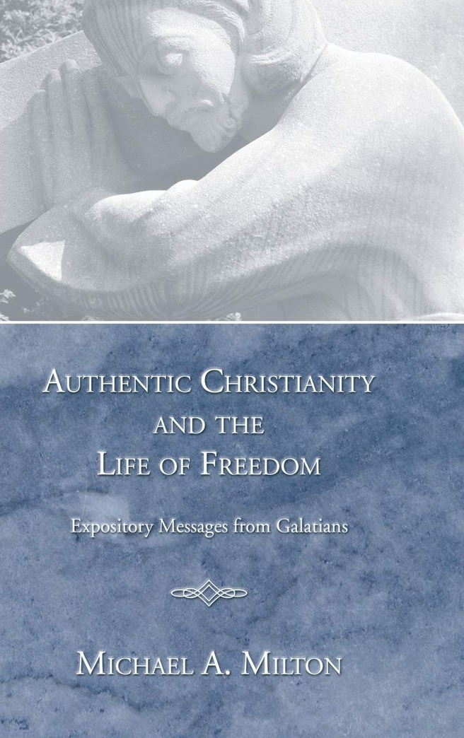 Authentic Christianity and the Life of Freedom: Expository Messages from Galatians