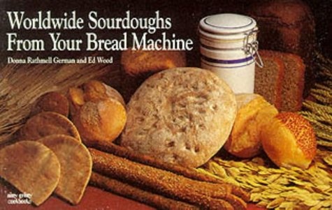 Worldwide Sourdoughs from Your Bread Machine (Nitty Gritty Cookbooks)