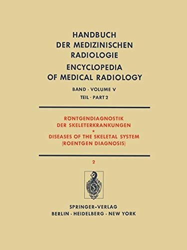 RÃ¶ntgendiagnostik der Skeleterkrankungen Teil 2 / Diseases of the Skeletal System (Roentgen Diagnosis) Part 2 (Handbuch der medizinischen Radiologie ... Medical Radiology (5 / 2)) (German Edition)