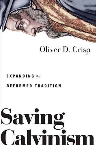 Saving Calvinism: Expanding the Reformed Tradition