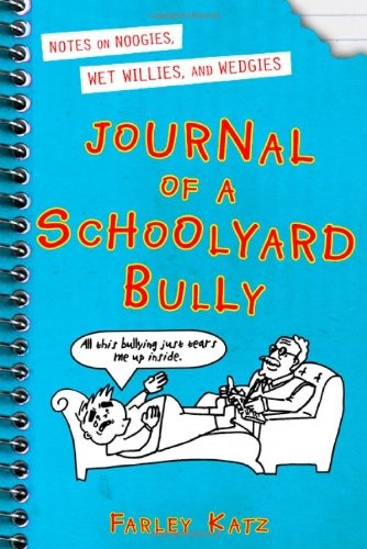 Journal of a Schoolyard Bully: Notes on Noogies, Wet Willies, and Wedgies