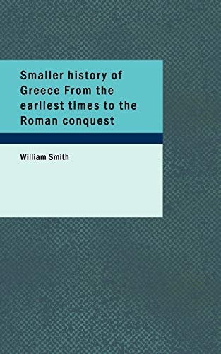 Smaller history of Greece From the earliest times to the Roman conquest