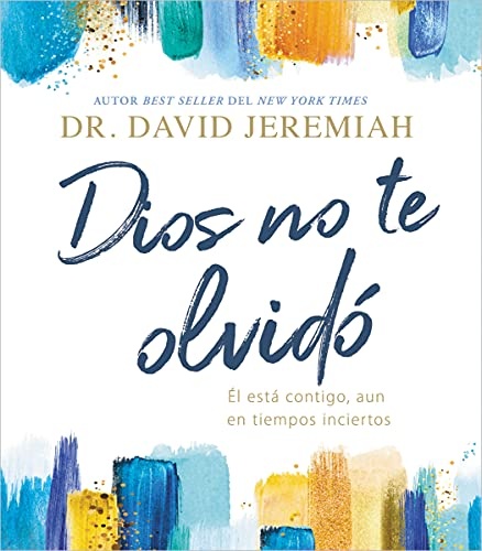 Dios no te olvidÃ³: Ãl estÃ¡ contigo, aun en tiempos inciertos (Spanish Edition)