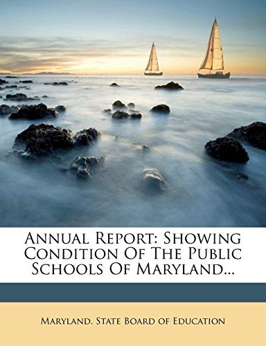 Annual Report: Showing Condition Of The Public Schools Of Maryland...