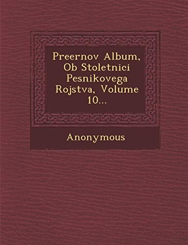 Preernov Album, OB Stoletnici Pesnikovega Rojstva, Volume 10... (Slovene Edition)