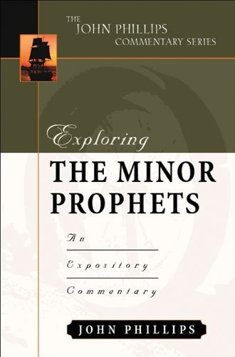 Exploring the Minor Prophets (John Phillips Commentary Series) (The John Phillips Commentary Series)