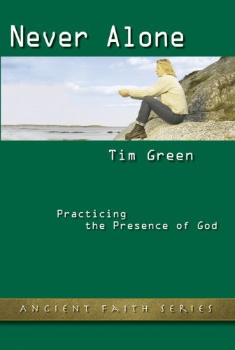 Never Alone: Practicing the Presence of God (Ancient Faith Series)