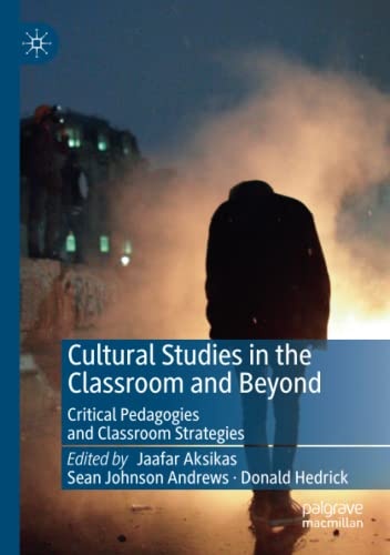 Cultural Studies in the Classroom and Beyond: Critical Pedagogies and Classroom Strategies