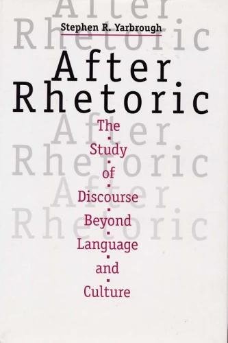 After Rhetoric: The Study of Discourse Beyond Language and Culture