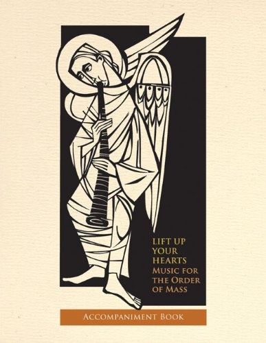 Lift Up Your Hearts: Music for the Order of Mass according to the Third Edition of The Roman Missal : Accompaniment Book