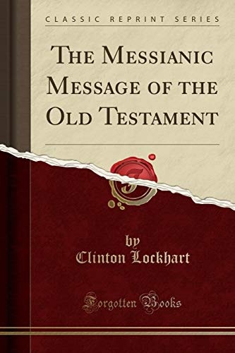 The Messianic Message of the Old Testament (Classic Reprint)
