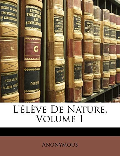 L'Ã©lÃ¨ve De Nature, Volume 1 (French Edition)