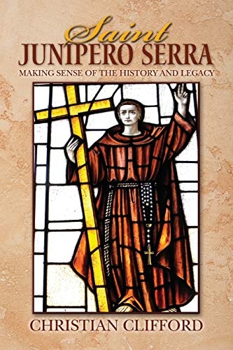 Saint Junipero Serra: Making Sense of the History and Legacy