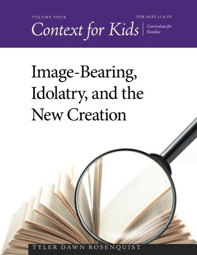 Context for Kids: Image-bearing, Idolatry, and the New Creation