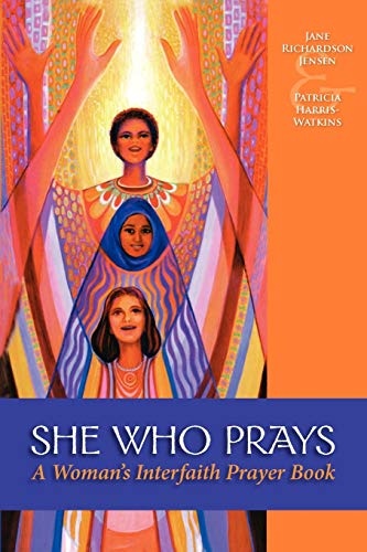 She Who Prays: A Woman's Interfaith Prayer Book