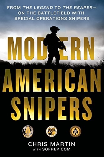 Modern American Snipers: From The Legend to The Reaper---on the Battlefield with Special Operations Snipers