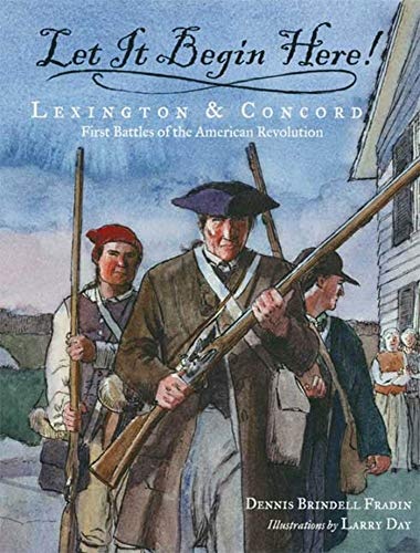 Let It Begin Here!: Lexington & Concord: First Battles of the American Revolution (Actual Times)