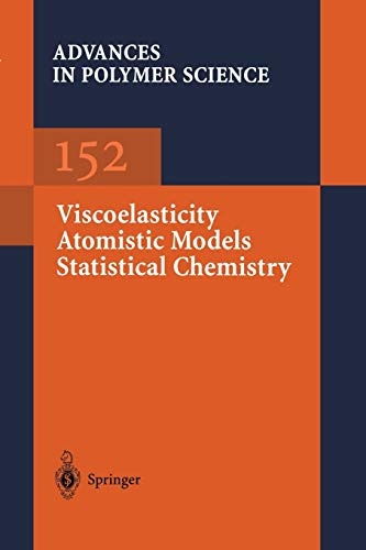 Viscoelasticity Atomistic Models Statistical Chemistry (Advances in Polymer Science, 152)