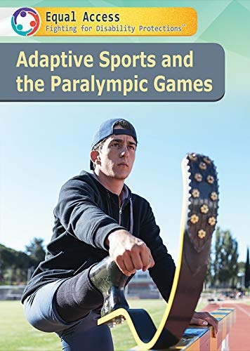 Adaptive Sports and the Paralympic Games (Equal Access: Fighting for Disability Protections)