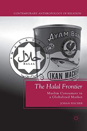 The Halal Frontier: Muslim Consumers in a Globalized Market (Contemporary Anthropology of Religion)