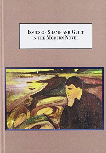 Issues of Shame and Guilt in the Modern Novel: Conrad, Ford, Greene, Kafka, Camus, Wilde, Proust, and Mann
