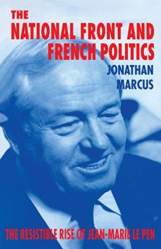 The National Front and French Politics: The Resistible Rise of Jean-Marie Le Pen