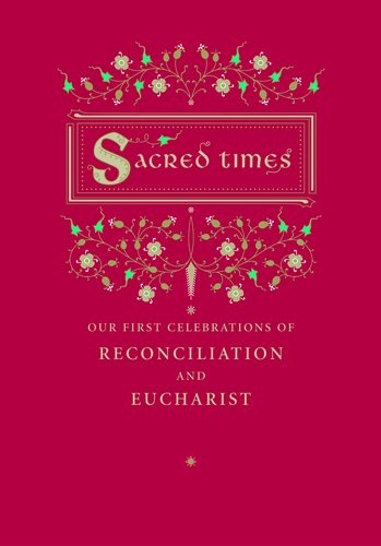 Sacred Times: Our First Celebrations of Reconciliation and Eucharist