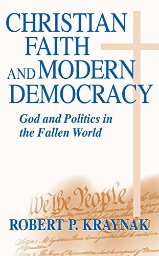 Christian Faith and Modern Democracy: God and Politics in the Fallen World (Frank M. Covey, Jr. Loyola Lectures in Political Analysis)