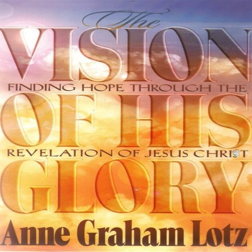 The Vision of His Glory: Finding Hope Through the Revelation of Jesus Christ