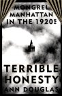 Terrible Honesty: Mongrel Manhattan in the 1920s
