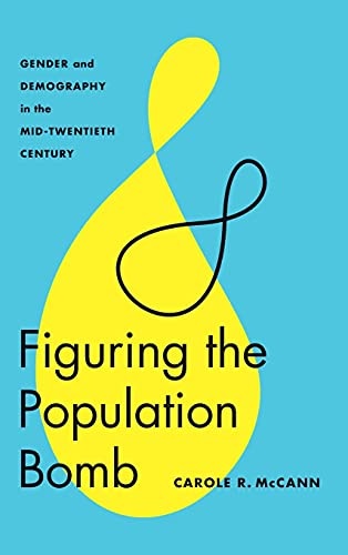Figuring the Population Bomb: Gender and Demography in the Mid-Twentieth Century (Feminist Technosciences)