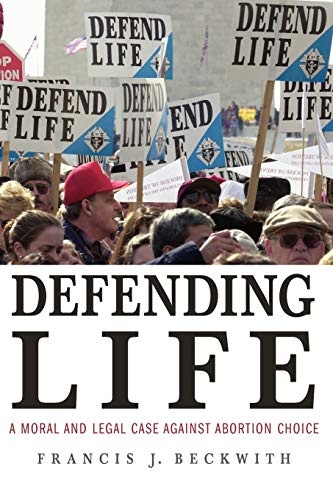 Defending Life: A Moral and Legal Case Against Abortion Choice