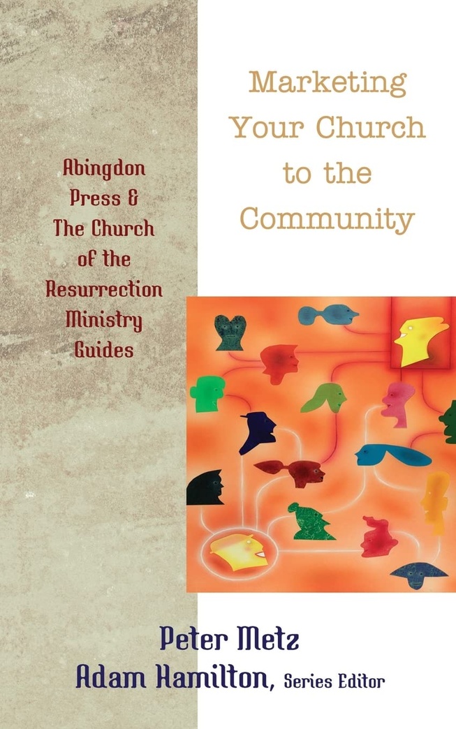 Marketing Your Church to the Community (Abingdon Press and The Church of the Resurrection Ministry Guides)