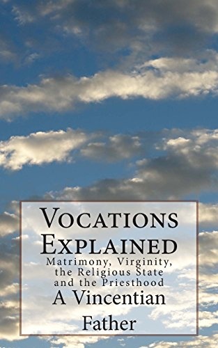 Vocations Explained: Matrimony, Virginity, the Religious State and the Priesthood