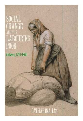 Social Change and the Labouring Poor: Antwerp, 1770-1860