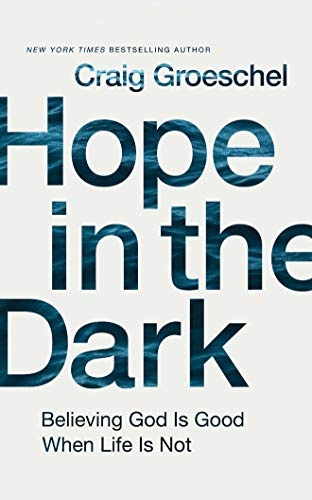Hope in the Dark: Believing God Is Good When Life Is Not by Craig Groeschel [Audio CD]