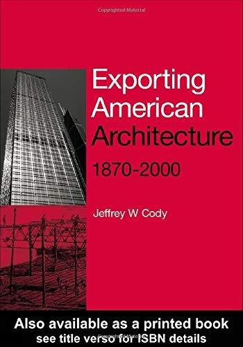 Exporting American Architecture 1870-2000 (Planning, History and Environment Series)